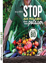 Broché Stop aux maladies dans mon potager : solutions bio préventives et curatives de Denis Pépin