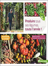 Broché Produire tous ses légumes, toute l'année ! : autonomie au potager de Blaise Leclerc