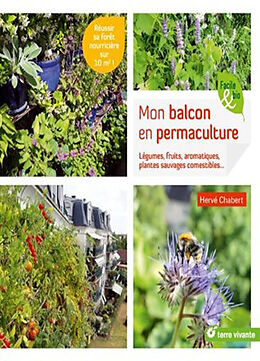 Broché Mon balcon en permaculture : légumes, fruits, aromatiques, plantes sauvages comestibles... : réussir sa forêt nourric... de Hervé Chabert