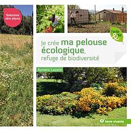 Broché Je crée ma pelouse écologique, refuge de biodiversité : solutions zéro phyto de Aymeric Lazarin