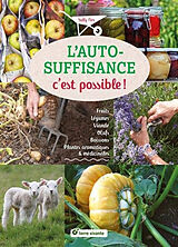 Broché L'autosuffisance c'est possible ! : fruits, légumes, viande, oeufs, boissons, plantes aromatiques & médicinales de Sally Nex