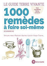 Broché 1.000 remèdes à faire soi-même : teintures mères, macérats, baumes, lotions, sirops, tisanes... : avec 175 plantes fa... de Claudine Luu