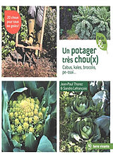 Broché Un potager très chou(x) : cabus, kales, brocolis, pe-tsaï... de Jean-Paul Thorez