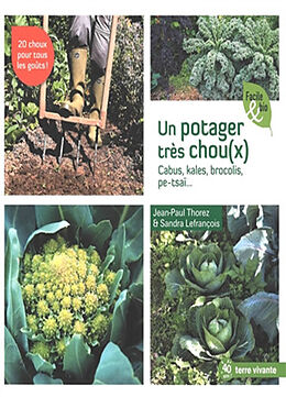 Broché Un potager très chou(x) : cabus, kales, brocolis, pe-tsaï... de Jean-Paul Thorez