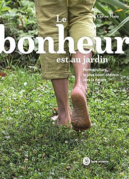 Broché Le bonheur est au jardin : permaculture, le plus court chemin vers la nature de Carine Mayo