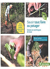 Broché Savoir tout faire au potager : gestes et techniques de base de Blaise Leclerc