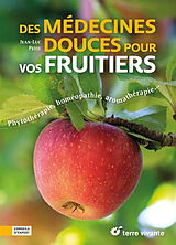 Broché Des médecines douces pour vos fruitiers : phytothérapie, homéopathie, aromathérapie... de Jean-Luc Petit