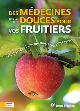 Broché Des médecines douces pour vos fruitiers : phytothérapie, homéopathie, aromathérapie... de Jean-Luc Petit