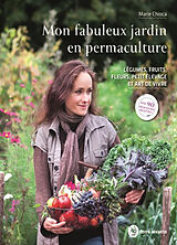 Broché Mon fabuleux jardin en permaculture : légumes, fruits, fleurs, petit élevage et art de vivre de Marie Chioca