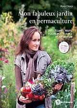 Broschiert Mon fabuleux jardin en permaculture : légumes, fruits, fleurs, petit élevage et art de vivre von Marie Chioca