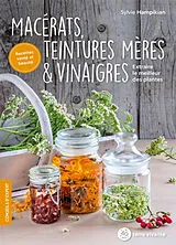 Broschiert Macérats, teintures mères & vinaigres : extraire le meilleur des plantes von Sylvie Hampikian