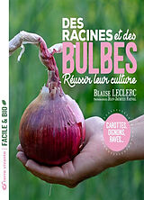 Broché Des racines et des bulbes : réussir leur culture : carottes, oignons, raves... de Blaise Leclerc