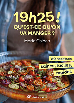 Broschiert 19 h 25 ! Qu'est-ce qu'on va manger ? : 80 recettes saines, faciles, rapides von Marie Chioca