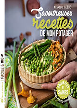 Broché Savoureuses recettes de mon potager : originales et saines : légumes, fruits, herbes, fleurs de Amandine Geers