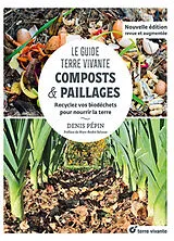 Broschiert Le guide Terre vivante : composts & paillages : recyclez vos biodéchets pour nourrir la terre von Denis Pépin