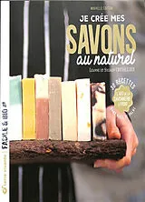 Broschiert Je crée mes savons au naturel : l'art de la savonnerie à froid : 30 recettes sans huile de palme von Leanne Chevallier, Sylvain Chevallier