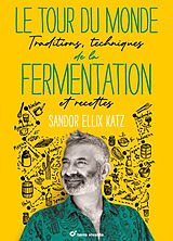 Broché Le tour du monde de la fermentation : traditions, techniques et recettes de Sandor Ellix Katz