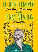 Broschiert Le tour du monde de la fermentation : traditions, techniques et recettes von Sandor Ellix Katz