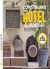 Broché Construire son hôtel à insectes : biodiversité au jardin de Helga Hofmann