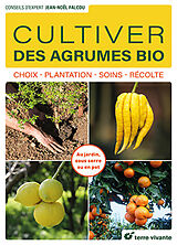 Broché Cultiver des agrumes bio : choix, plantation, soins, récolte : au jardin, sous serre ou en pot de Jean-Noël Falcou