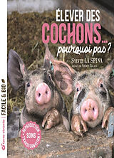 Broché Elever des cochons... pourquoi pas ? : soins, reproduction, transformation de Sylvie La Spina