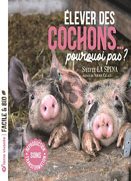 Broché Elever des cochons... pourquoi pas ? : soins, reproduction, transformation de Sylvie La Spina