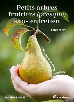 Broché Petits arbres fruitiers (presque) sans entretien : faciles à tailler, productifs, résistants de Denis Pépin