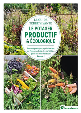 Broché Le potager productif & écologique : le guide Terre vivante : bonnes pratiques, optimisation de l'espace, choix des va... de 