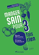 Broché Manger sain pour 3 fois rien : plus de 200 recettes, 20 menus à moins de 2 euros de Claude; Mayer-Mustin, Christine Aubert