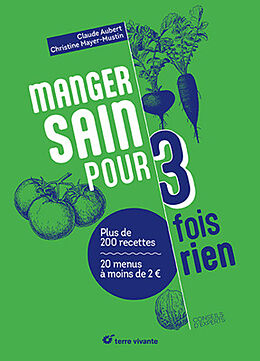 Broché Manger sain pour 3 fois rien : plus de 200 recettes, 20 menus à moins de 2 euros de Claude; Mayer-Mustin, Christine Aubert