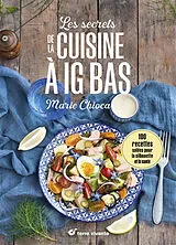 Broschiert Les secrets de la cuisine à IG bas : 100 recettes salées pour la silhouette et la santé von Marie Chioca