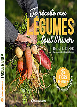 Broché Je récolte mes légumes tout l'hiver : quand semer ? Quand planter ? : 25 fiches légumes de Blaise; Raynal, Jean-Jacques Leclerc