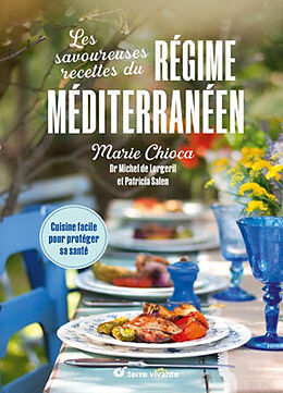 Broché Les savoureuses recettes du régime méditerranéen : cuisine facile pour protéger sa santé de Marie Chioca