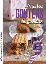 Broché Mes bons goûters du quotidien : 50 recettes saines et rapides pour petits et grands de Marie Chioca