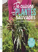 Broschiert Je cuisine avec les plantes sauvages : 50 recettes pour savourer mes cueillettes von Amandine Geers