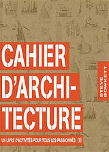 Broché Cahier d'architecture : un livre d'activités pour tous les passionnés de Steve Bowkett