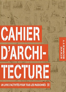 Broché Cahier d'architecture : un livre d'activités pour tous les passionnés de Steve Bowkett