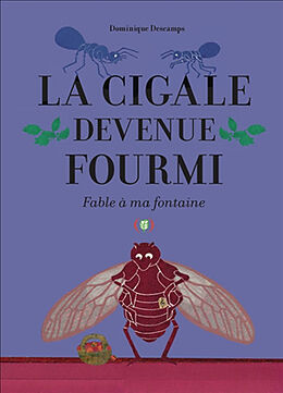 Broché La cigale devenue fourmi : fable à ma fontaine de Dominique Descamps