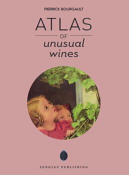 Couverture cartonnée Atlas of Unusual Wines de Pierrick Bourgault