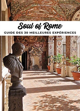 Broché Soul of Rome : guide des 30 meilleures expériences de Carolina Vincentini