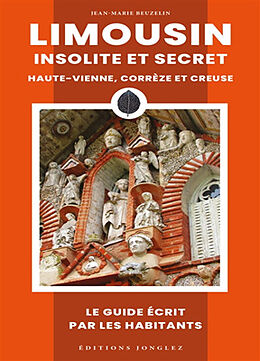 Broché Limousin insolite et secret : le guide écrit par les habitants de Jean-Marie Beuzelin