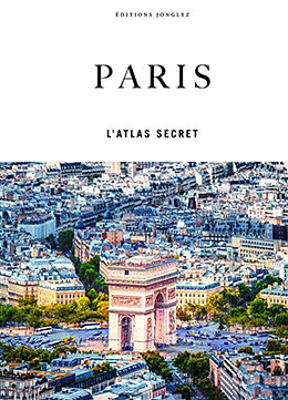 Broché Paris : l'atlas secret : les adresses insolites et secrètes des Parisiens de Jonglez Thomas