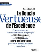 eBook (epub) La Boucle Vertueuse de l'Excellence Comment mettre harmonieusement en synergie le Lean Management, le Six Sigma et la Théorie des Contraintes pour enfin de vrais résultats en rupture de José Gramdi