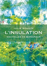 Broschiert L'insulation : nouvelles de Singapour von Julie Moulin