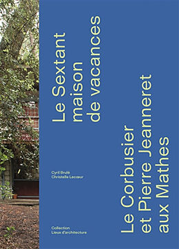 Broché Le Sextant : maison de vacances : Le Corbusier et Pierre Jeanneret aux Mathes de Christelle; Brulé, Cyril Lecoeur