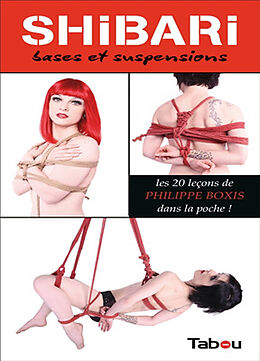 Broché Shibari : bases et suspensions : 20 leçons pas à pas et en images de Philippe Boxis