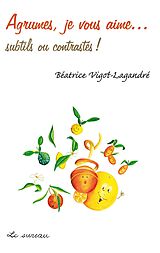 eBook (pdf) Agrumes, je vous aime... - subtils ou contrastés ! de Beatrice Vigot-Lagandre