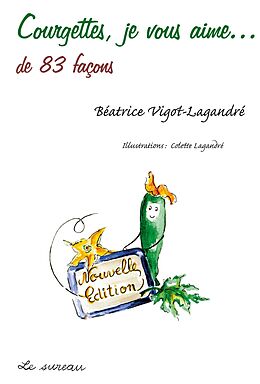 eBook (epub) Courgettes, je vous aime... de 83 façons de Beatrice Vigot-Lagandre