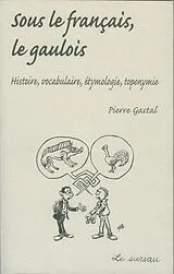 E-Book (epub) Sous le francais, le Gaulois von Pierre Gastal