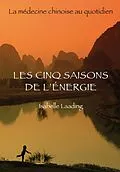 E-Book (pdf) Les cinq saisons de l'énergie - La médecine chinoise au quotidien von Isabelle Laading